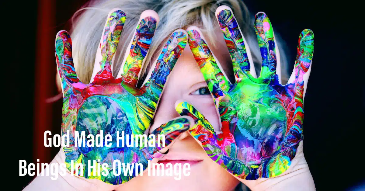 God Made Human Beings In His Own Image